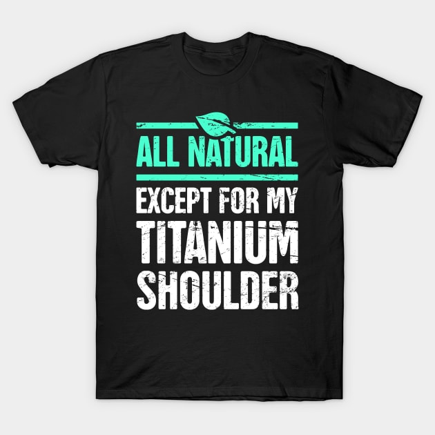 Titanium Shoulder | Joint Replacement Shoulder Surgery T-Shirt by MeatMan